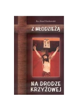 Z młodzieżą na drodze krzyżowej