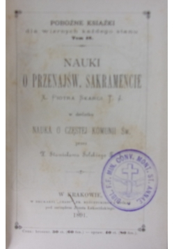 Nauki o Przenajśw. Sakramencie X. Piotra Skargi T. J. w dodatku Nauka o częstej Komunii Św. 1891 r.