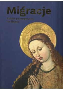 Migracje Sztuka późnogotycka na Śląsku