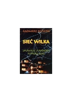 Sieć Wilka. Opowieść o podróży poprzez czas