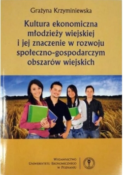 Kultura ekonomiczna młodzieży wiejskiej i jej znaczenie w rozwoju społeczno-gospodarczym obszarów wiejskich