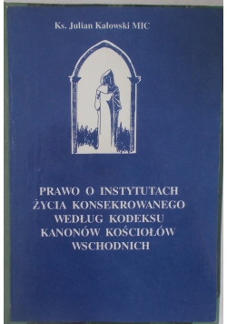 Prawo o instytutach życia konsekrowanego według kodeksu kanonów kościołów wschodnich