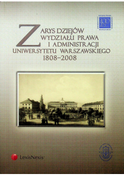 Zarys dziejów Wydziału Prawa i Administracji Uniwersytetu Warszawskiego 1808 2008