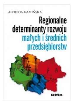 Regionalne determinanty rozwoju małych i średnich przedsiębiorstw