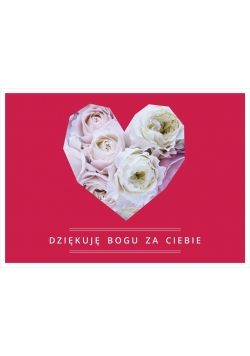 Kartka - Dziękuje Bogu za Ciebie ( róże w sercu )