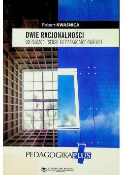 Dwie racjonalności Od filozofii sensu ku pedagogice ogólnej
