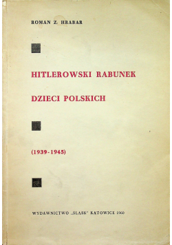 Hitlerowski rabunek dzieci polskich 1939 1945
