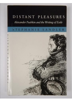 Distant Pleasures. Alexander Pushkin and the Writing of Exile