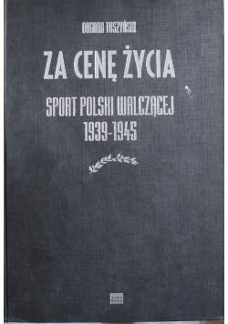 Za cenę życia sport Polski walczącej  1939 1945