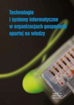 Technologie i systemy informatyczne w organizacjach gospodarki opartej na wiedzy