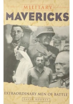 Military Mavericks. Extraordinary men of battle
