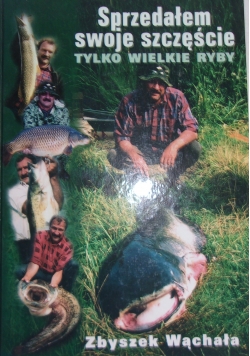 Sprzedałem swoje szczęście. Tylko wielkie ryby