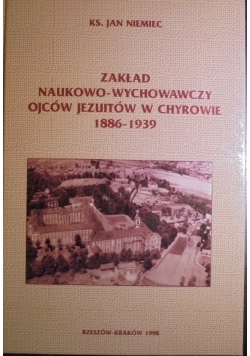 Zakład naukowo-wychowawczy ojców Jezuitów w Chyrowie 1886 - 1939 Autograf autora