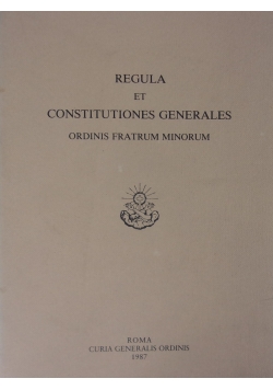 Regula et constitutiones generales ordinis fratrum minorum