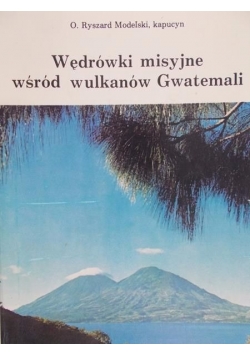 Wędrówki misyjne wśród wulkanów Gwatemali