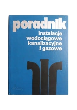 Poradnik. Instalacje wodociągowe kanalizacyjne i gazowe