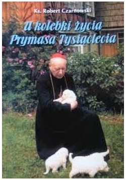 U kolebki życia Prymasa Tysiąclecia