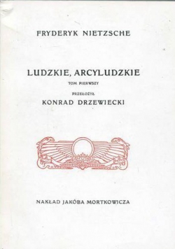 Ludzkie Arcyludzkie Tom I Reprint z 1908 r