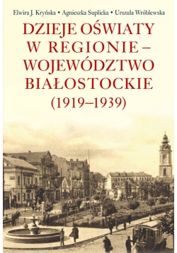 Dzieje oświaty w regionie - województwo białostockie (1919-1939)