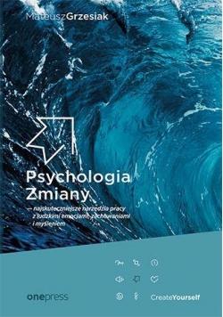 Psychologia Zmiany - najskuteczniejsze narzędzia..