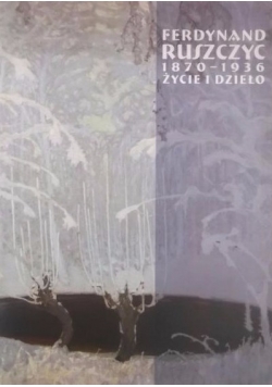 Ferdynand Ruszczyc 1870-1936. Życie i dzieło
