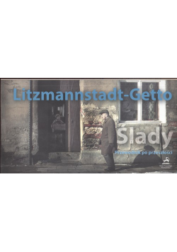 Litzmannstadt Getto Ślady