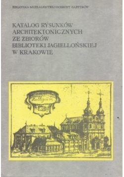 Katalog rysunków architektonicznych ze zbiorów biblioteki Jagiellońskiej w Krakowie