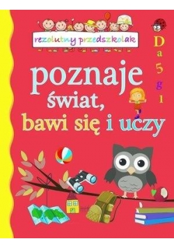 Rezolutny przedszkolak poznaje świat, bawi się...