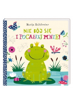 Nie bój się i pocałuj mnie!
