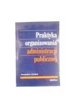 Praktyka organizowania administracji publicznej