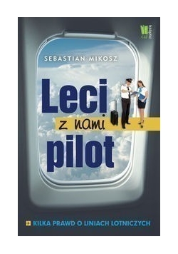 Leci z nami pilot. Kilka prawd o liniach lotniczych + Autograf Mikosza