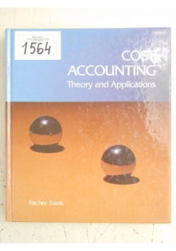Fischer Paul M. - Cost Accounting. Theory and Applications