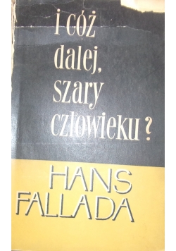 I cóż dalej szary człowieku?
