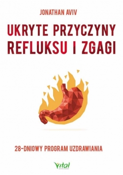 Ukryte przyczyny refluksu i zgagi. 28-dniowy...
