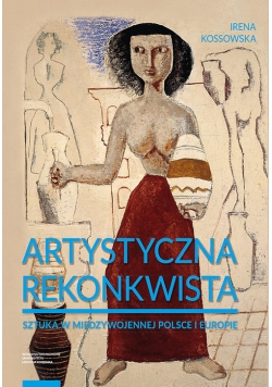 Artystyczna rekonkwista Sztuka w międzywojennej Polsce i Europie