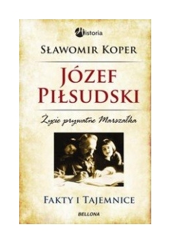 Józef Piłsudski Fakty i tajemnice
