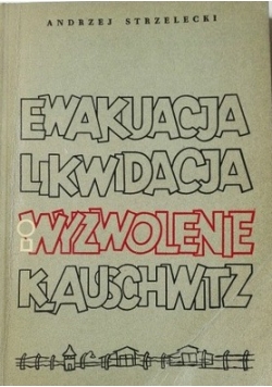 Ewakuacja Likwidacja i Wyzwolenie KL Auschwitz