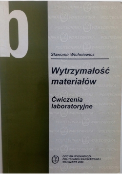 Wytrzymałośc materiałów Ćwiczenia laboratoryjne