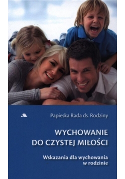 Wychowanie do czystej miłości. Wskazania ...