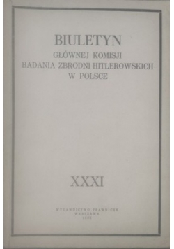 Biuletyn głównej komisji badania zbrodni  hitlerowskich w Polsce XXXI