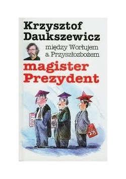 Między Worłujem a Przyszłozbożem. Magister Prezydent