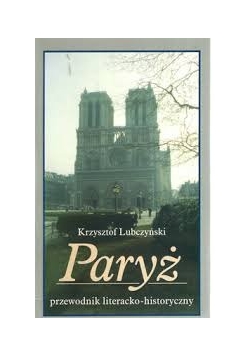Paryż. Przewodnik literacko-historyczny
