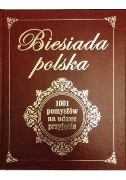 Biesiada Polska. 1001  pomysłów na udane przyjęcie