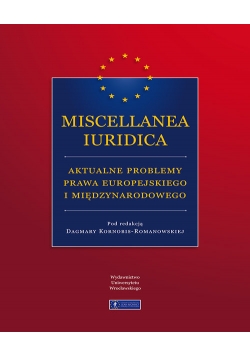 Miscellanea Iuridica aktualne problemy prawa europejskiego i międzynarodowego
