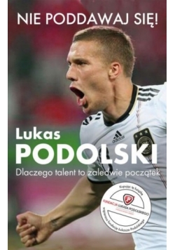 Nie poddawaj się  Lukas Podolski Autobiografia