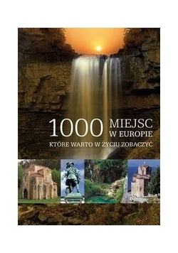 1000 miejsc w Europie, które warto w życiu zobaczyć