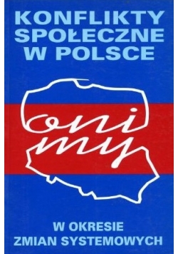 Konflikty społeczne w Polsce w okresie zmian systemowych Tom 2