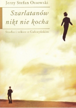 Szarlatanów nikt nie kocha. Studia i szkice o Gałczyńskim