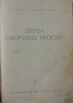 Ziemia Gromadzi Prochy ,1939r.