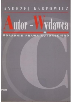 Autor-Wydawca. Poradnik prawa autorskiego